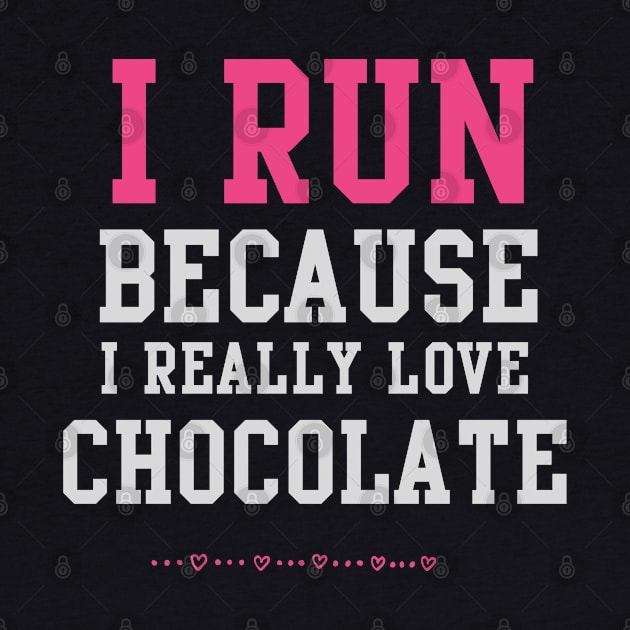 I Run Because I Love Chocolate Funny Running Exercise Shirt by JessDesigns